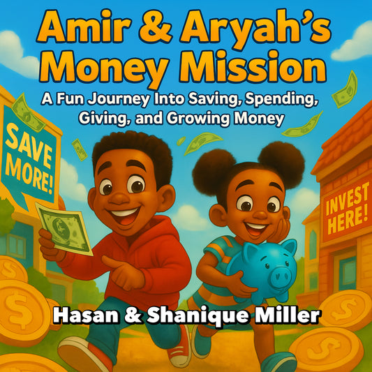 Amir & Aryah’s Money Mission: A Fun Journey Into Saving, Spending, Giving, and Growing Money